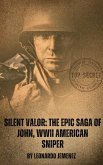 Silent Valor: The Epic Saga of John, WWII American Sniper (War and Hero's) (eBook, ePUB)