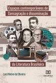 Espaços contemporâneos de Consagração e disseminação da Literatura Brasileira (eBook, ePUB)