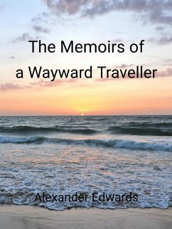 The Memoirs of a Wayward Traveller (eBook, ePUB) - Little, Adrian; Edwards, Alexander