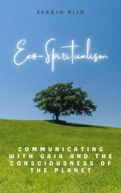 Eco-Spiritualism: Communicating with Gaia and the Consciousness of the Planet (eBook, ePUB) - Rijo, Sergio
