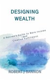 Designing Wealth: A Retiree's Guide to More Income and Creative Fulfillment (EXTRA RETIREMENT INCOME IS SEXY, #5) (eBook, ePUB)