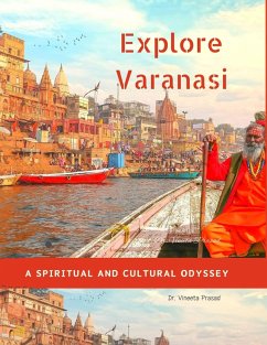 Explore Varanasi : A Spiritual and Cultural Odyssey (eBook, ePUB) - Prasad, Vineeta