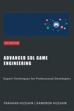 Advanced SDL Game Engineering: Expert Techniques for Professional Developers (eBook, ePUB) - Hussain, Kameron; Hussain, Frahaan