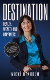 Destination: Health, Wealth and Happiness; Six steps to Unlocking your Career Potential from the "Inside Out" (eBook, ePUB)