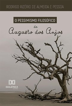 O Pessimismo Filosófico de Augusto dos Anjos (eBook, ePUB) - Pessoa, Rodrigo Rizério de Almeida e