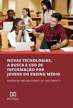 Novas Tecnologias, a busca e uso de informação por jovens do ensino médio (eBook, ePUB) - Nascimento, Anderson Messias Roriso do