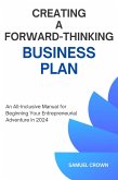 How to Create a Forward-Thinking Business Plan: An All-Inclusive Manual for Beginning Your Entrepreneurial Adventure in 2024 (eBook, ePUB)