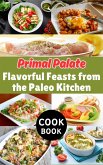 Primal Palate : Flavorful Feasts from the Paleo Kitchen (eBook, ePUB)
