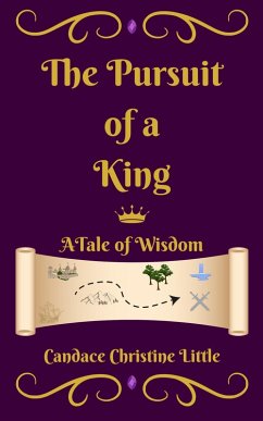 The Pursuit of a King (A Tale of Wisdom) (eBook, ePUB) - Little, Candace Christine