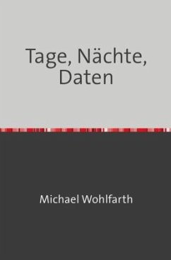 Tage, Nächte, Daten - Wohlfarth, Michael