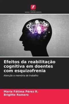 Efeitos da reabilitação cognitiva em doentes com esquizofrenia - Pérez R., María Fátima;Romero, Brigitte