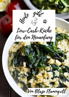 Heute gibt es - Low-Carb-Küche für den Neuanfang (eBook, ePUB) - Flamingrill, Blaze