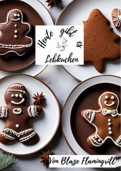 Heute gibt es - Lebkuchen (eBook, ePUB) - Flamingrill, Blaze