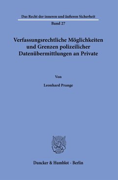 Verfassungsrechtliche Möglichkeiten und Grenzen polizeilicher Datenübermittlungen an Private. - Prange, Leonhard