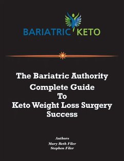 The Bariatric Authority Complete Guide To Keto Weight Loss Surgery Success - Filer, Mary Beth