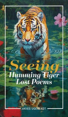 Seeing Humming Tiger Lost Poems - Akiies Ugereadt