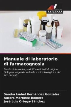 Manuale di laboratorio di farmacognosia - Hernández González, Sandra Isabel;Martinez-Romero, Aurora;Ortega-Sánchez, José Luis