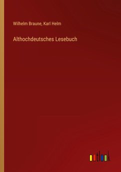 Althochdeutsches Lesebuch - Braune, Wilhelm; Helm, Karl