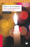 Está y se le espera: Esbozos de espiritualidad bíblica para sacudir la tibieza Está y se le espera: Esbozos de espiritualidad bíblica para sacudir la tibieza