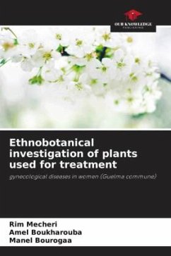 Ethnobotanical investigation of plants used for treatment - Mecheri, Rim;Boukharouba, Amel;Bourogaa, Manel