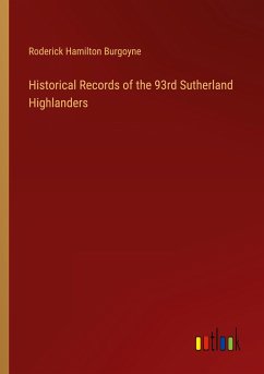 Historical Records of the 93rd Sutherland Highlanders - Burgoyne, Roderick Hamilton