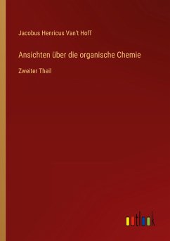 Ansichten über die organische Chemie - Hoff, Jacobus Henricus Van't