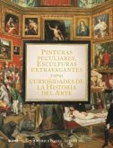 Pinturas peculiares, esculturas extravagantes y otras curiosidades de la historia del arte