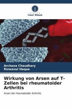 Wirkung von Arsen auf T-Zellen bei rheumatoider Arthritis - Chaudhary, Archana;Haque, Rizwanul