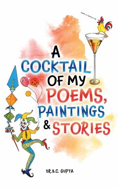 A Cocktail of My Poems, Paintings & Stories - Gupta, B. C.