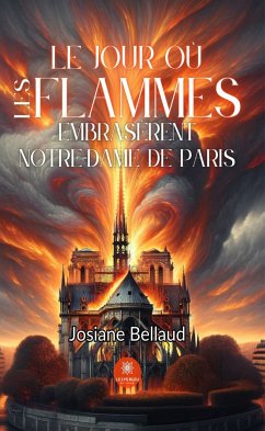 Le jour où les flammes embrasèrent Notre-Dame de Paris (eBook, ePUB) - Bellaud, Josiane