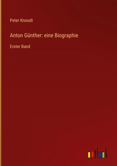 Anton Günther: eine Biographie - Knoodt, Peter