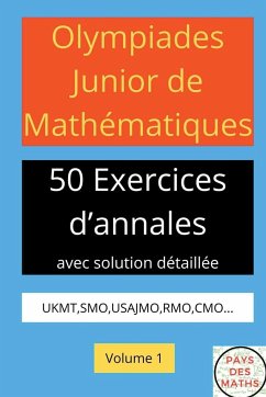 OLYMPIADES JUNIOR DE MATHEMATIQUES 50 EXERICES D'ANNALES AVEC SOLUTION DETAILLEE UKMT,SMO,USAJMO,RMO,CMO VOLUME 1 - Maths, Pays Des