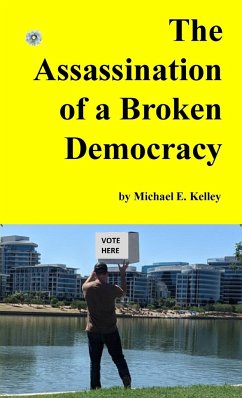 The Assassination of a Broken Democracy - Kelley, Michael E