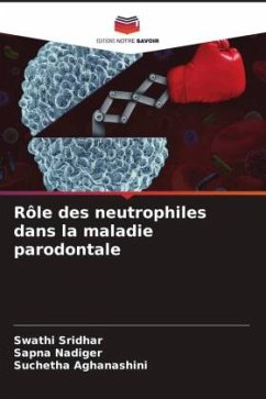 Rôle des neutrophiles dans la maladie parodontale - Sridhar, Swathi;Nadiger, Sapna;Aghanashini, Suchetha