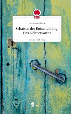 Schatten der Entscheidung: Das Licht erwacht. Life is a Story - story.one - Alibasic, Nermin