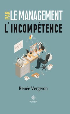 Le management par l’incompétence (eBook, ePUB) - Vergeron, Renée