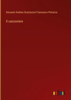 Il canzoniere - Francesco Petrarca, Giovanni Andrea Scartazzini