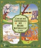 ¿Con qué nos sorprenderás hoy, Madre Naturaleza? ¿Con qué nos sorprenderás hoy, Madre Naturaleza?