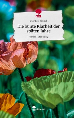 Die bunte Klarheit der späten Jahre. Life is a Story - story.one - Thürauf, Margit