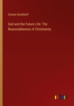 God and the Future Life: The Reasonableness of Christianity