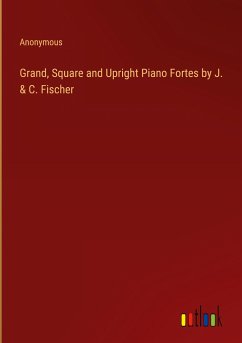 Grand, Square and Upright Piano Fortes by J. & C. Fischer - Anonymous
