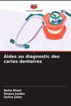 Aides au diagnostic des caries dentaires - Bhati, Neha;Jaidka, Shipra;Jabin, Zohra