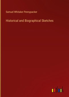 Historical and Biographical Sketches - Pennypacker, Samuel Whitaker
