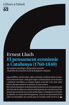 El pensament econòmic a Catalunya (1760-1840) : els orígens ideològics del proteccionisme i la presa de consciència de la burguesia catalana - Lluch Martín, Ernest