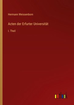 Acten der Erfurter Universität - Weissenborn, Hermann