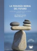 La teología moral del futuro: Actas del congreso de la ATIEM, Oporto, 2018 La teología moral del futuro: Actas del congreso de la ATIEM, Oporto, 2018