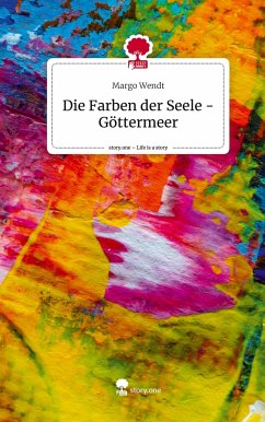 Die Farben der Seele - Göttermeer. Life is a Story - story.one - Wendt, Margo