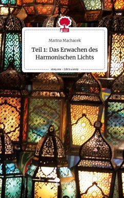 Teil 1: Das Erwachen des Harmonischen Lichts. Life is a Story - story.one - Machacek, Marina