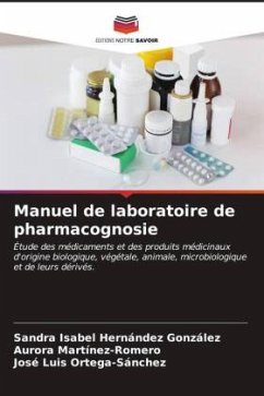 Manuel de laboratoire de pharmacognosie - Hernández González, Sandra Isabel;Martinez-Romero, Aurora;Ortega-Sánchez, José Luis