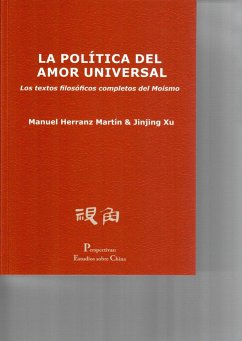 La política del amor universal : los textos filosóficos completos del moísmo - Herranz Martín, Manuel; Xu, Jinjing